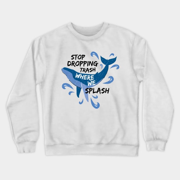 Stop Dropping Trash Where We Splash - Whale Crewneck Sweatshirt by bangtees